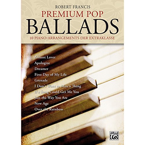 Premium Pop Ballads: 10 Piano-Arrangements der Extraklasse. Mit CD! von Alfred Music Publishing GmbH